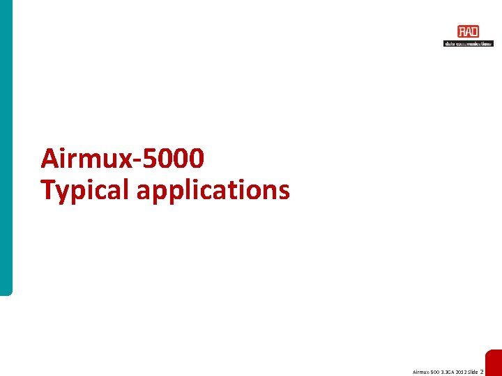 Airmux-5000 Typical applications Airmux-500 3. 3 GA 2012 Slide 2 