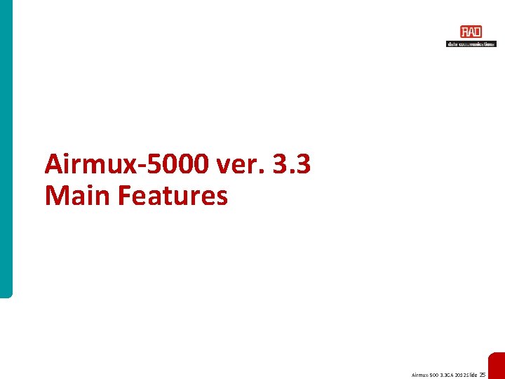 Airmux-5000 ver. 3. 3 Main Features Airmux-500 3. 3 GA 2012 Slide 25 