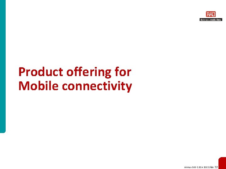 Product offering for Mobile connectivity Airmux-500 3. 3 GA 2012 Slide 32 