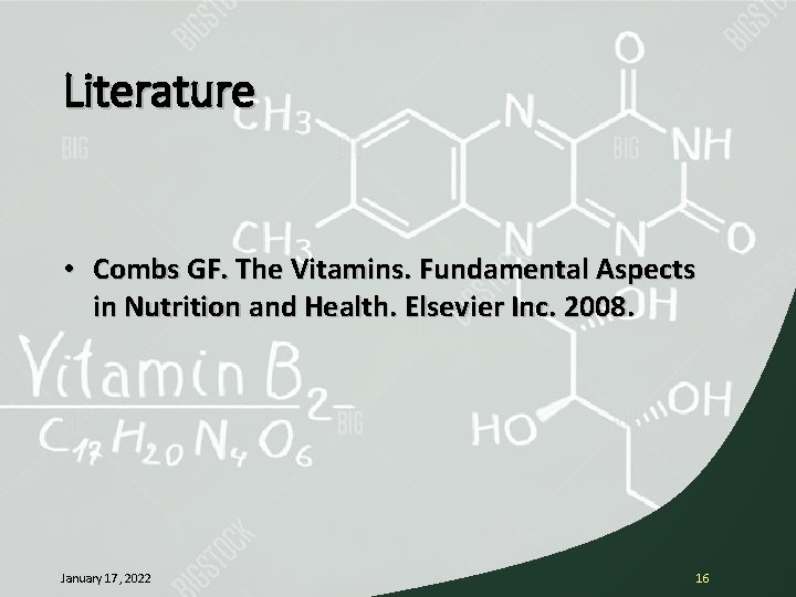 Literature • Combs GF. The Vitamins. Fundamental Aspects in Nutrition and Health. Elsevier Inc.