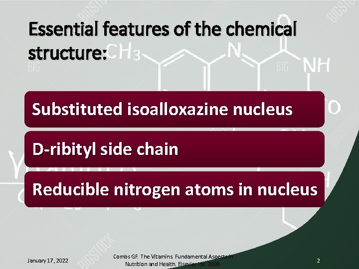 Essential features of the chemical structure: Substituted isoalloxazine nucleus D-ribityl side chain Reducible nitrogen