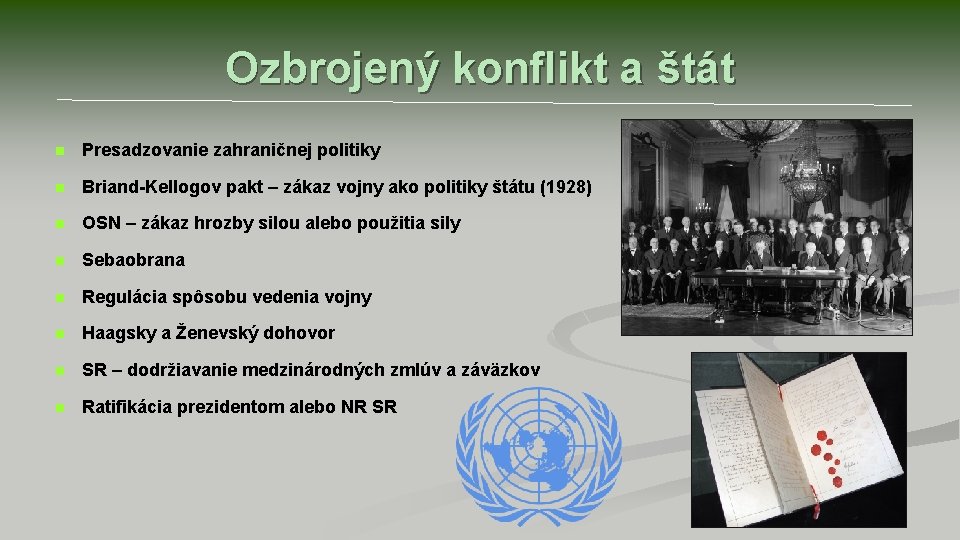 Ozbrojený konflikt a štát n Presadzovanie zahraničnej politiky n Briand-Kellogov pakt – zákaz vojny