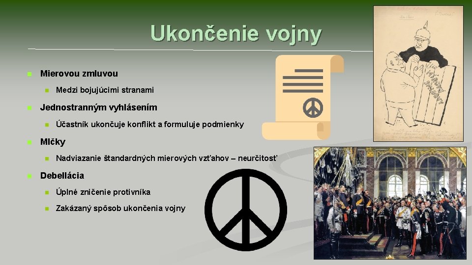 Ukončenie vojny n Mierovou zmluvou n n Jednostranným vyhlásením n n Účastník ukončuje konflikt