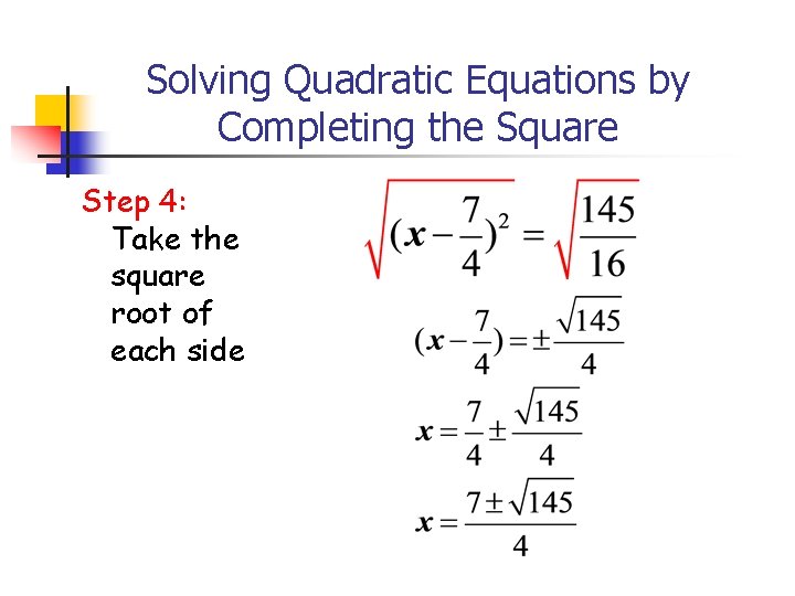 Solving Quadratic Equations by Completing the Square Step 4: Take the square root of