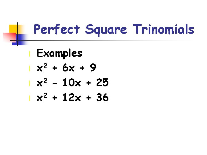 Perfect Square Trinomials l l Examples x 2 + 6 x + 9 x
