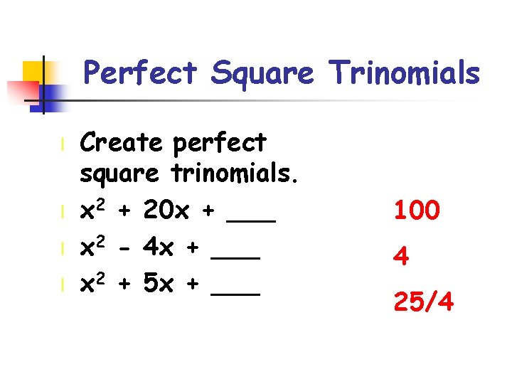 Perfect Square Trinomials l l Create perfect square trinomials. x 2 + 20 x