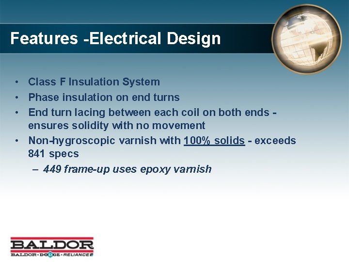 Features -Electrical Design • Class F Insulation System • Phase insulation on end turns