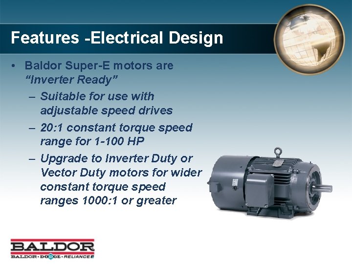 Features -Electrical Design • Baldor Super-E motors are “Inverter Ready” – Suitable for use