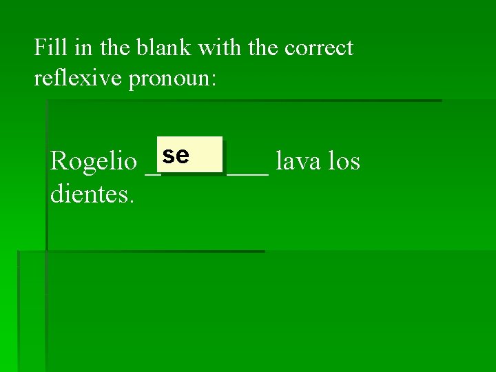 Fill in the blank with the correct reflexive pronoun: se Rogelio _____ lava los