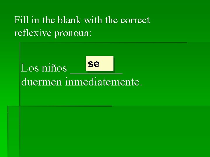 Fill in the blank with the correct reflexive pronoun: se Los niños _____ duermen