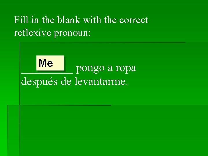 Fill in the blank with the correct reflexive pronoun: Me _____ pongo a ropa