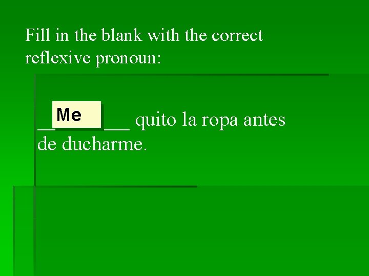 Fill in the blank with the correct reflexive pronoun: Me _____ quito la ropa