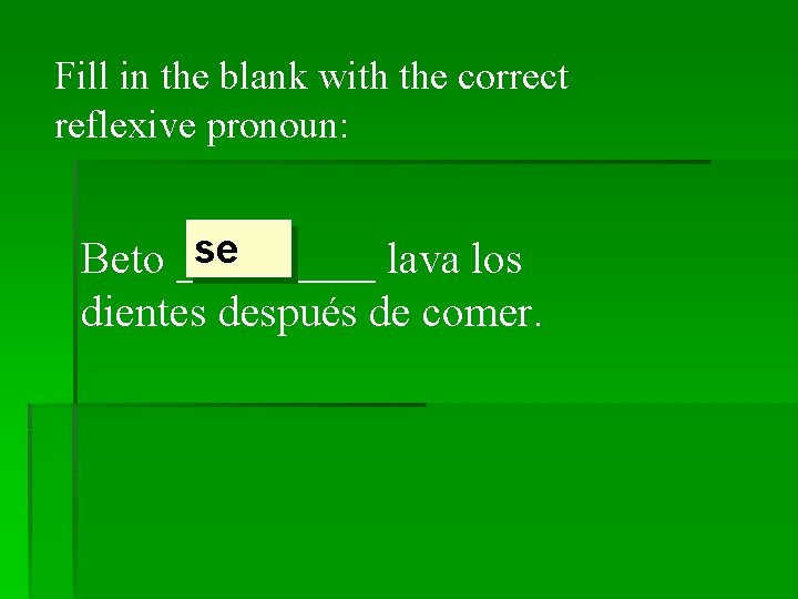 Fill in the blank with the correct reflexive pronoun: se Beto _____ lava los