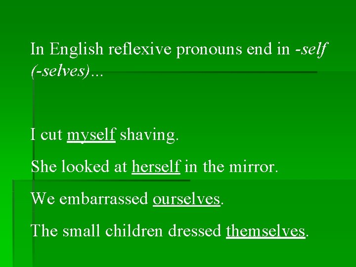 In English reflexive pronouns end in -self (-selves). . . I cut myself shaving.