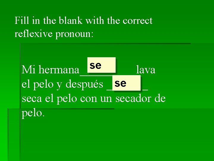 Fill in the blank with the correct reflexive pronoun: se Mi hermana_____ lava se