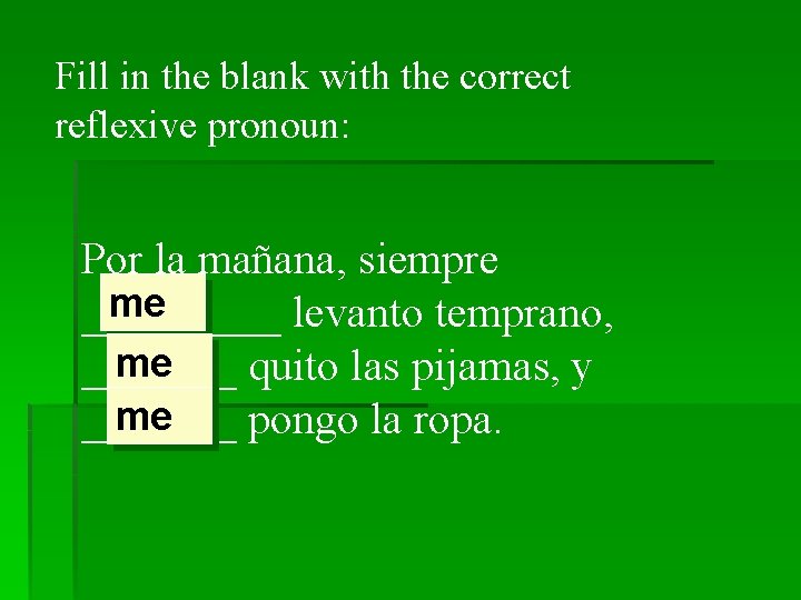 Fill in the blank with the correct reflexive pronoun: Por la mañana, siempre me