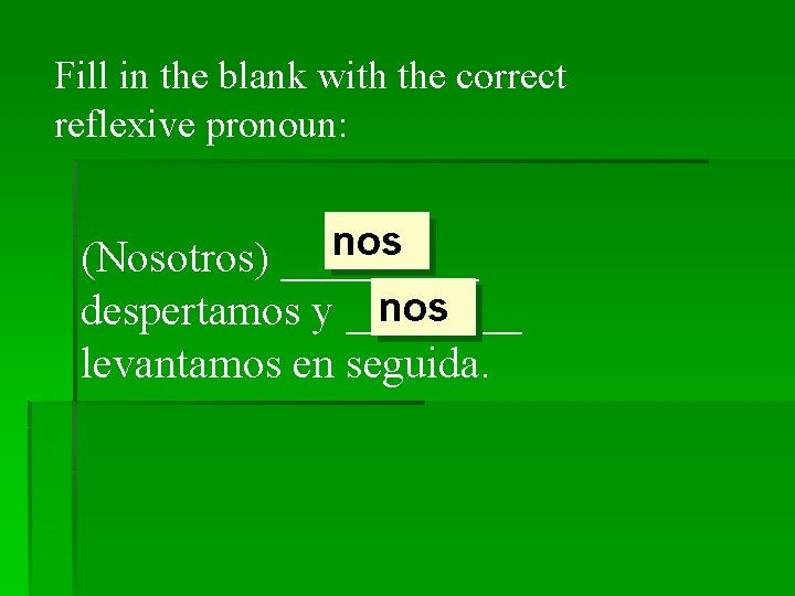 Fill in the blank with the correct reflexive pronoun: nos (Nosotros) _____ nos despertamos