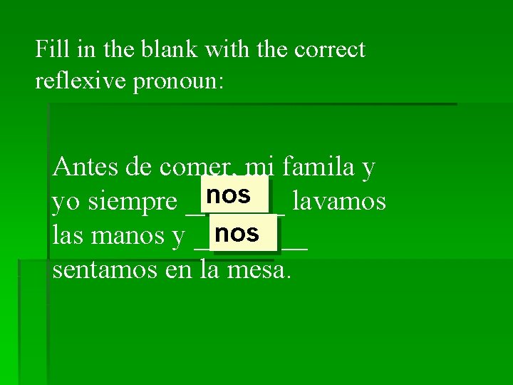Fill in the blank with the correct reflexive pronoun: Antes de comer, mi famila