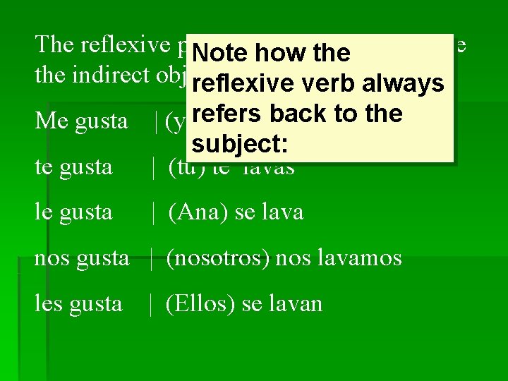 The reflexive pronouns in Spanish are like Note how the indirect object pronouns. reflexive