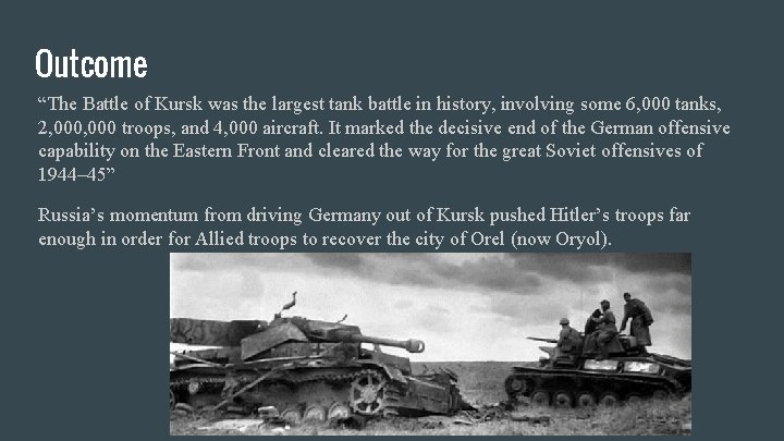 Outcome “The Battle of Kursk was the largest tank battle in history, involving some