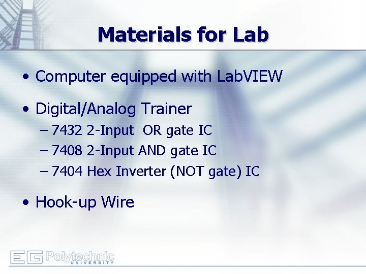 Materials for Lab • Computer equipped with Lab. VIEW • Digital/Analog Trainer – 7432