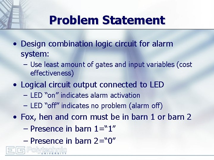 Problem Statement • Design combination logic circuit for alarm system: – Use least amount