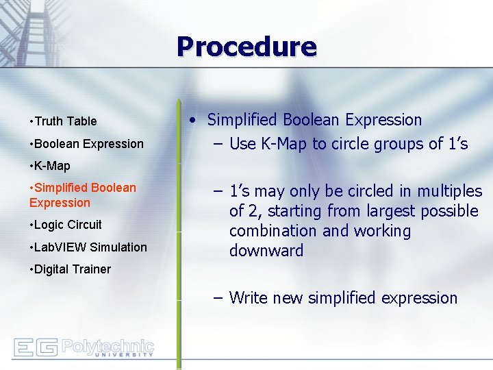 Procedure • Truth Table • Boolean Expression • Simplified Boolean Expression – Use K-Map