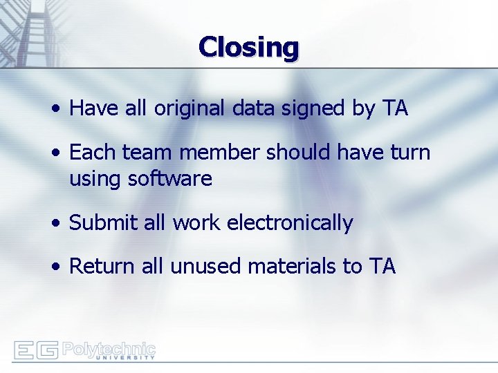 Closing • Have all original data signed by TA • Each team member should