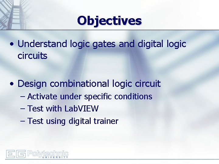 Objectives • Understand logic gates and digital logic circuits • Design combinational logic circuit