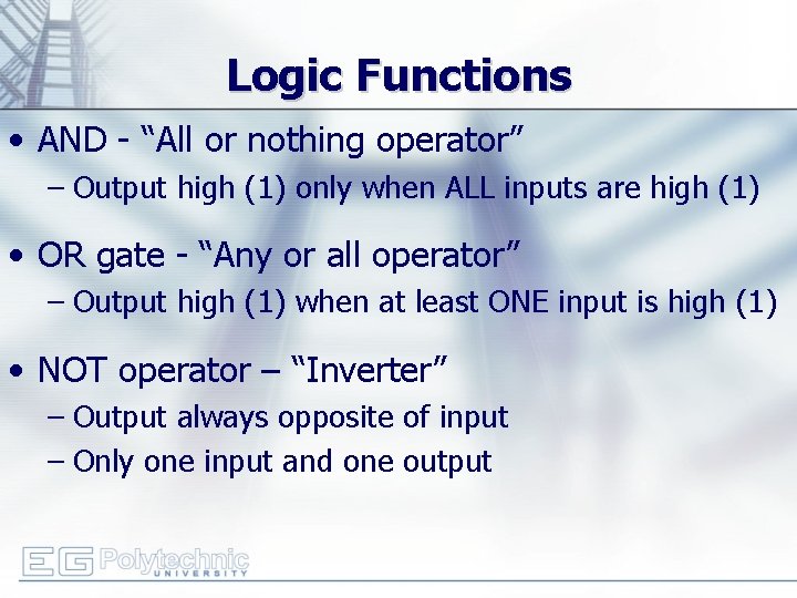 Logic Functions • AND - “All or nothing operator” – Output high (1) only