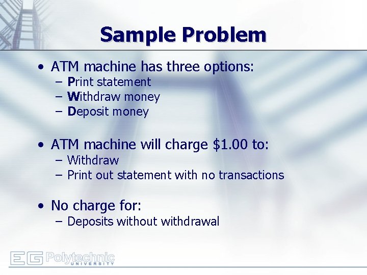 Sample Problem • ATM machine has three options: – Print statement – Withdraw money