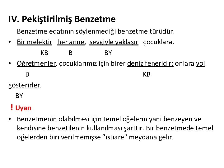 IV. Pekiştirilmiş Benzetme edatının söylenmediği benzetme türüdür. • Bir melektir her anne, sevgiyle yaklaşır