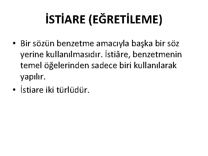 İSTİARE (EĞRETİLEME) • Bir sözün benzetme amacıyla başka bir söz yerine kullanılmasıdır. İstiâre, benzetmenin