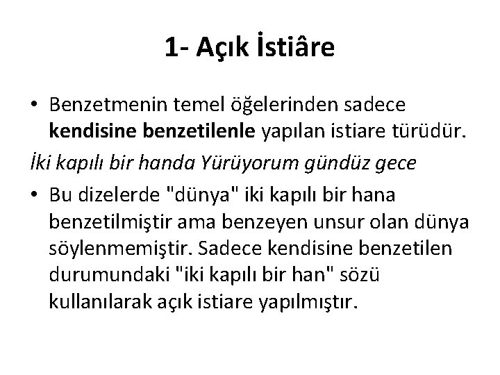 1 - Açık İstiâre • Benzetmenin temel öğelerinden sadece kendisine benzetilenle yapılan istiare türüdür.