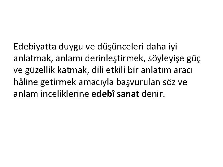 Edebiyatta duygu ve düşünceleri daha iyi anlatmak, anlamı derinleştirmek, söyleyişe güç ve güzellik katmak,