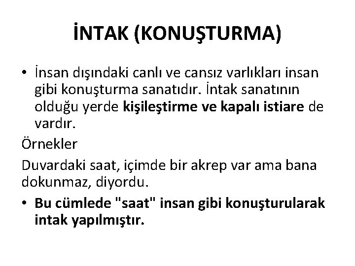 İNTAK (KONUŞTURMA) • İnsan dışındaki canlı ve cansız varlıkları insan gibi konuşturma sanatıdır. İntak