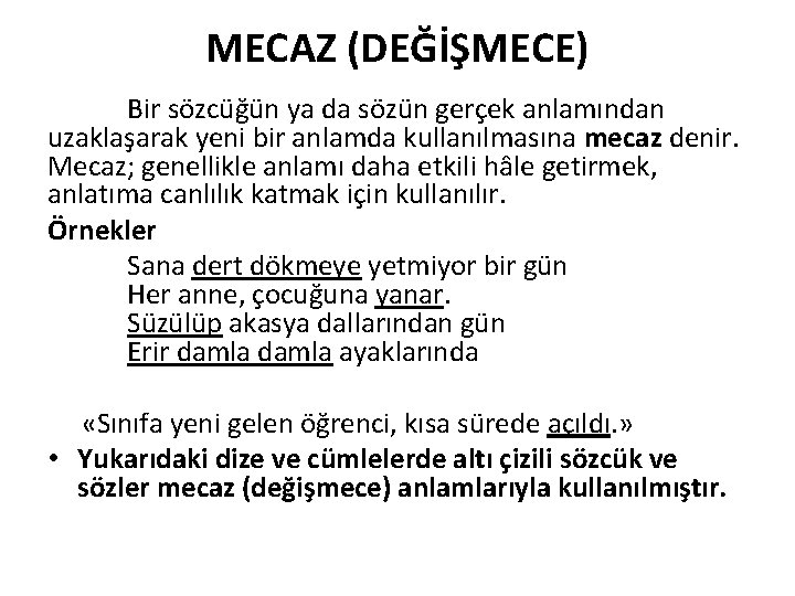 MECAZ (DEĞİŞMECE) Bir sözcüğün ya da sözün gerçek anlamından uzaklaşarak yeni bir anlamda kullanılmasına