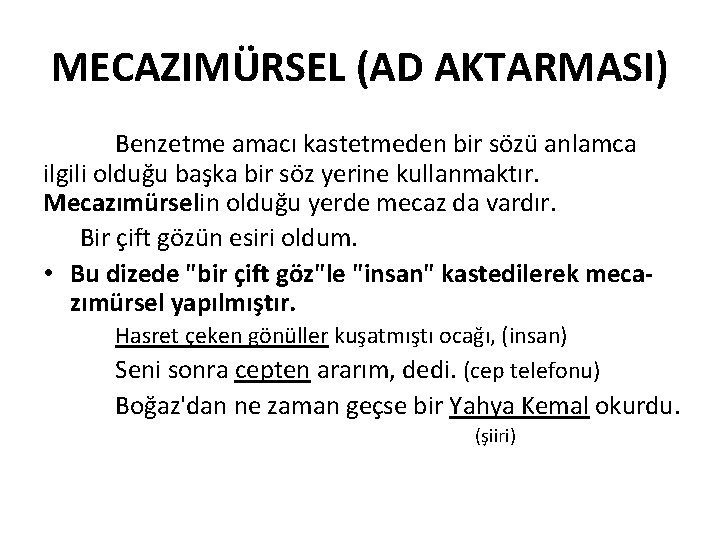 MECAZIMÜRSEL (AD AKTARMASI) Benzetme amacı kastetmeden bir sözü anlamca ilgili olduğu başka bir söz