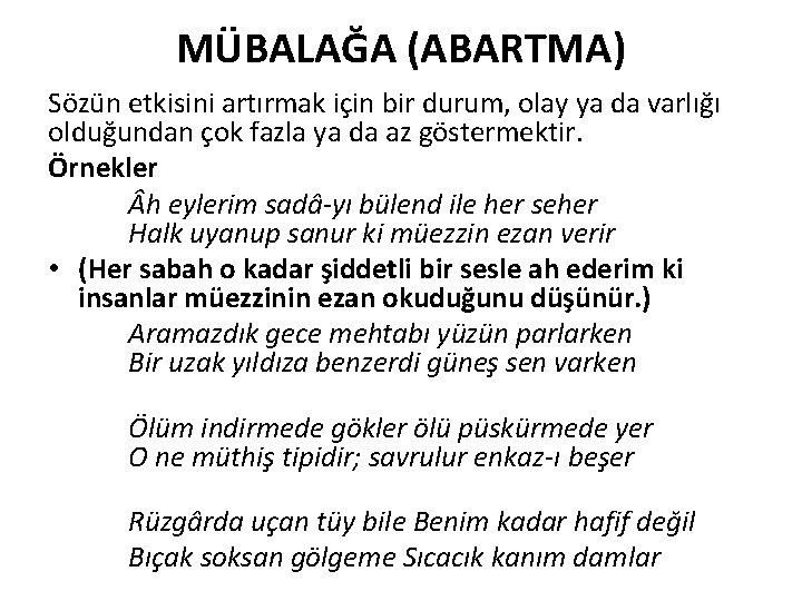 MÜBALAĞA (ABARTMA) Sözün etkisini artırmak için bir durum, olay ya da varlığı olduğundan çok