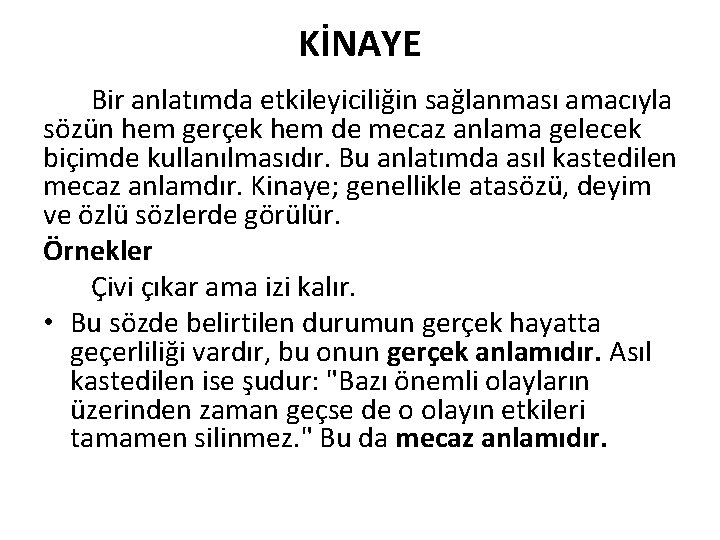 KİNAYE Bir anlatımda etkileyiciliğin sağlanması amacıyla sözün hem gerçek hem de mecaz anlama gelecek