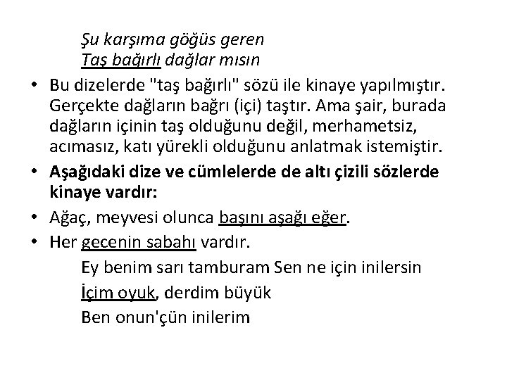  • • Şu karşıma göğüs geren Taş bağırlı dağlar mısın Bu dizelerde "taş