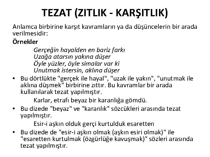 TEZAT (ZITLIK - KARŞITLIK) Anlamca birbirine karşıt kavramların ya da düşüncelerin bir arada verilmesidir: