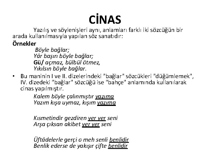 CİNAS Yazılış ve söylenişleri aynı, anlamları farklı iki sözcüğün bir arada kullanılmasıyla yapılan söz