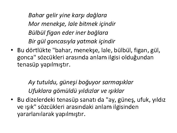 Bahar gelir yine karşı dağlara Mor menekşe, lale bitmek içindir Bülbül figan eder iner