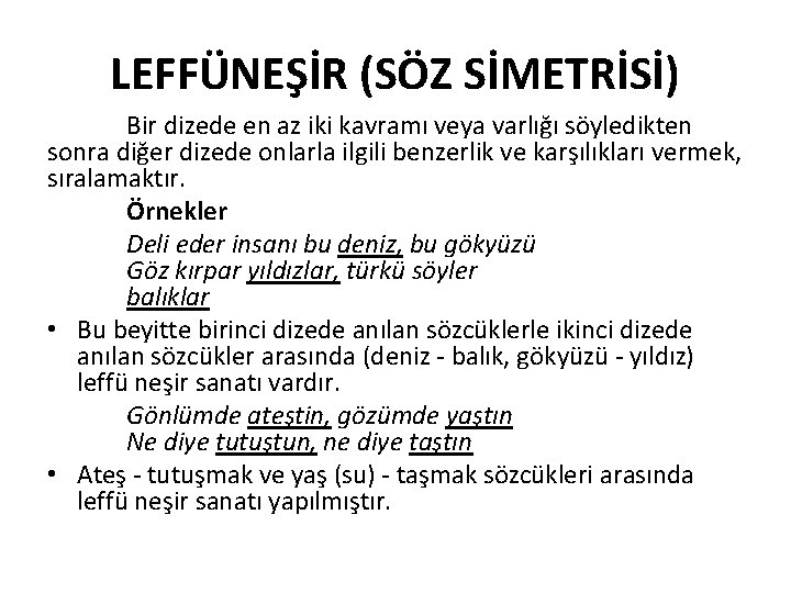 LEFFÜNEŞİR (SÖZ SİMETRİSİ) Bir dizede en az iki kavramı veya varlığı söyledikten sonra diğer