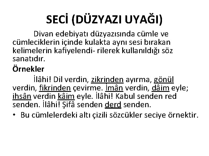 SECİ (DÜZYAZI UYAĞI) Divan edebiyatı düzyazısında cümle ve cümleciklerin içinde kulakta aynı sesi bırakan