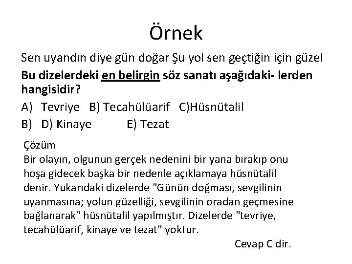 Örnek Sen uyandın diye gün doğar Şu yol sen geçtiğin için güzel Bu dizelerdeki