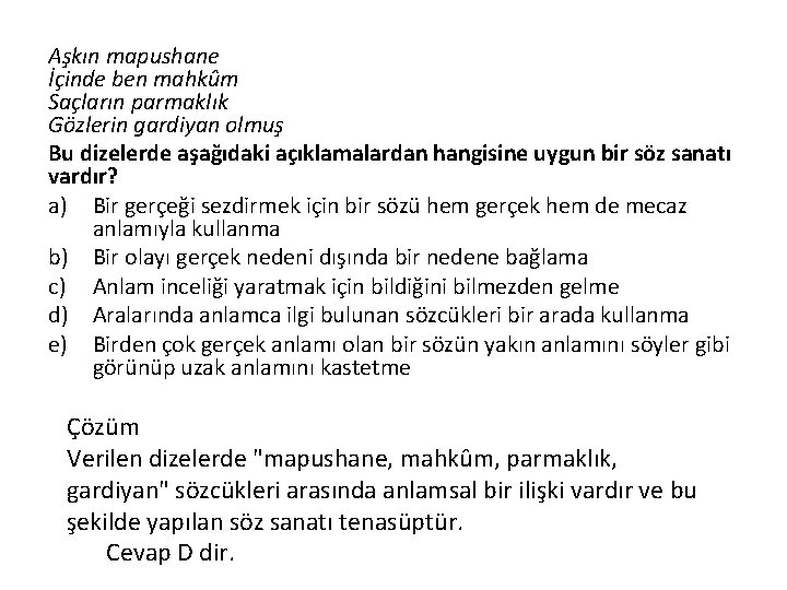 Aşkın mapushane İçinde ben mahkûm Saçların parmaklık Gözlerin gardiyan olmuş Bu dizelerde aşağıdaki açıklamalardan