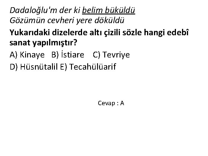 Dadaloğlu'm der ki belim büküldü Gözümün cevheri yere döküldü Yukarıdaki dizelerde altı çizili sözle