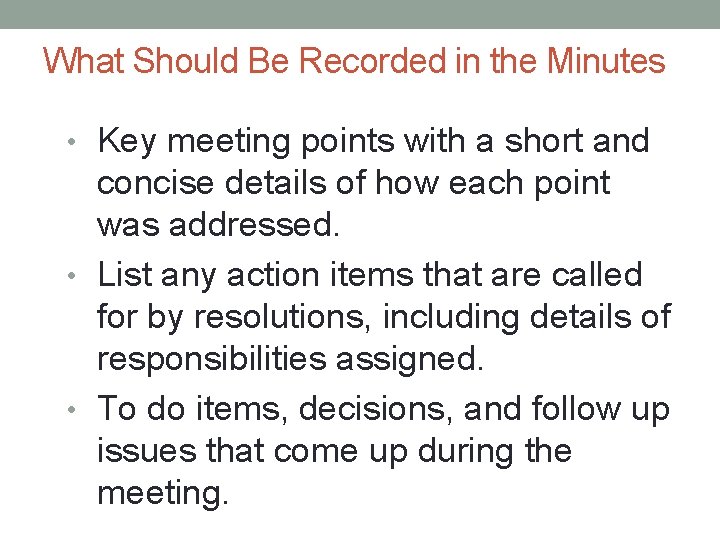 What Should Be Recorded in the Minutes • Key meeting points with a short